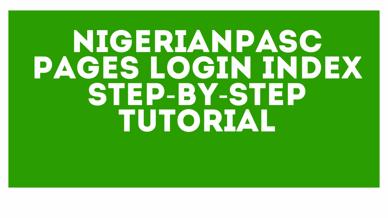 NigerianPASC Pages Login Index: Step-by-Step Tutorial