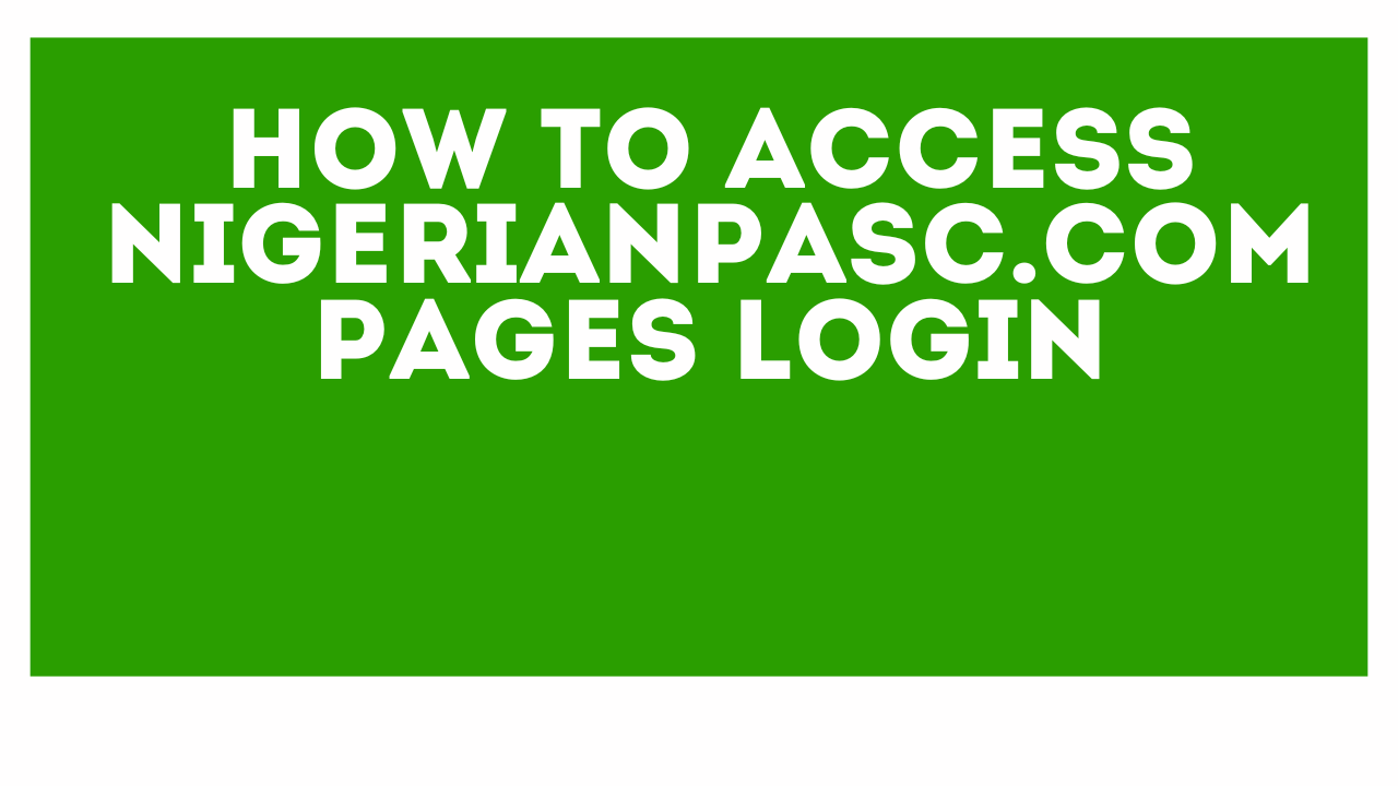 How to Access NigerianPASC.com Pages Login