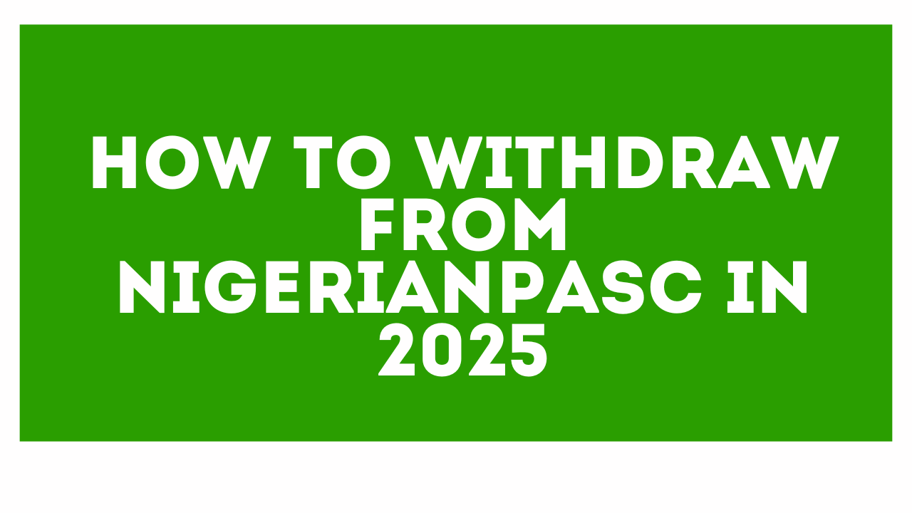 How to Withdraw from NigerianPASC in 2025