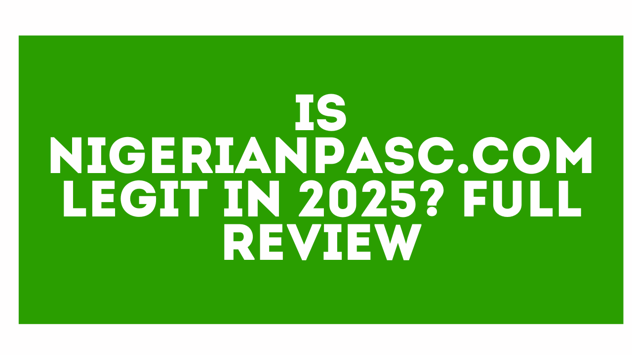 Is NigerianPASC.com Legit in 2025? Full Review