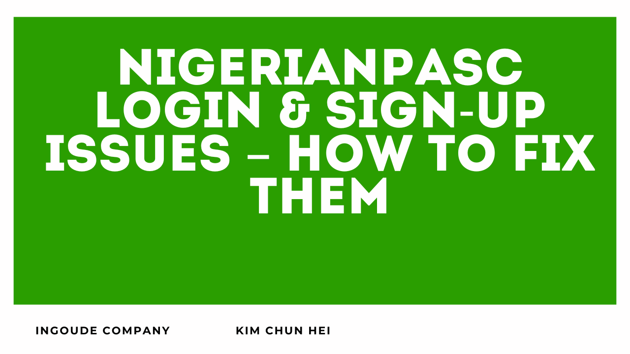 NigerianPASC Login & Sign-Up Issues – How to Fix Them
