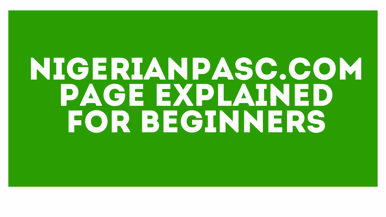 NigerianPASC.com Page Explained for Beginners
